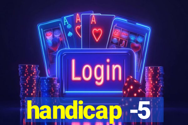 handicap -5