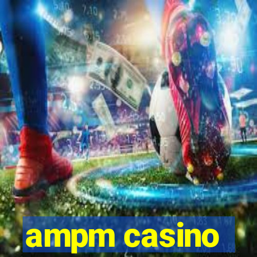 ampm casino