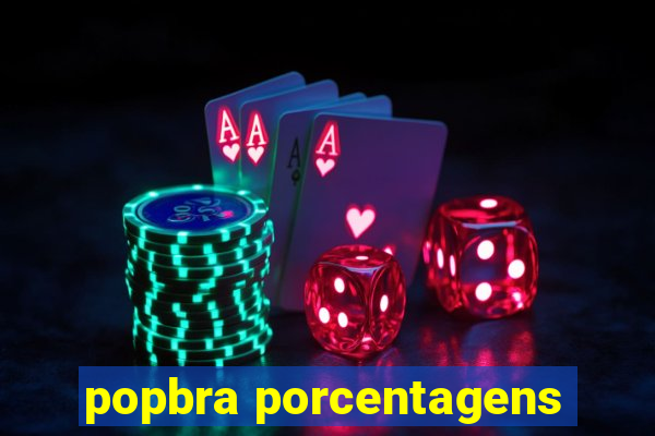 popbra porcentagens