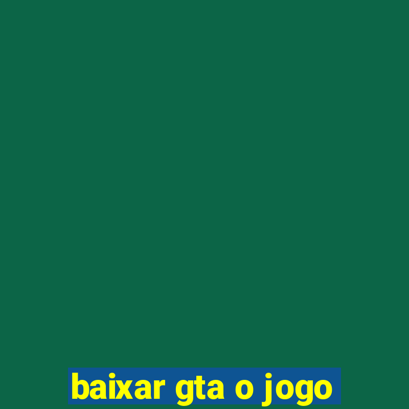 baixar gta o jogo