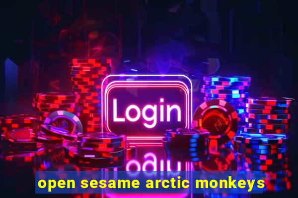 open sesame arctic monkeys