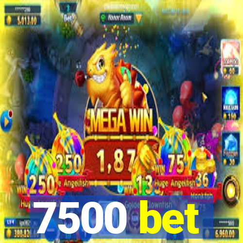 7500 bet