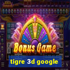 tigre 3d google