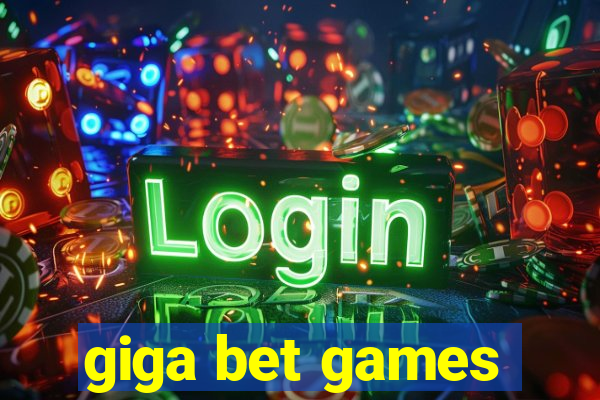 giga bet games