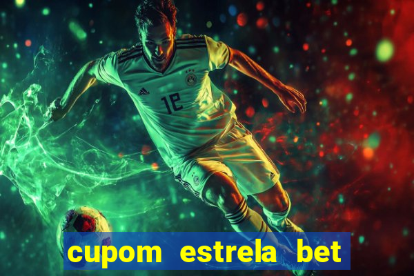 cupom estrela bet primeiro deposito