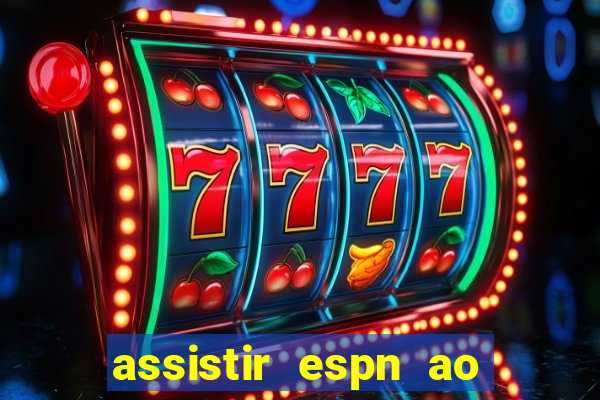 assistir espn ao vivo online gratis