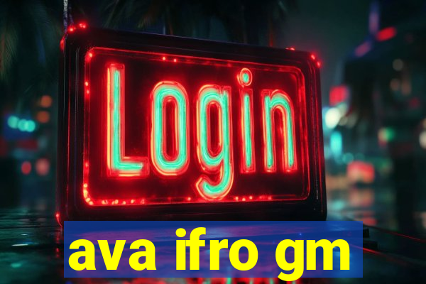 ava ifro gm