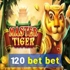 120 bet bet