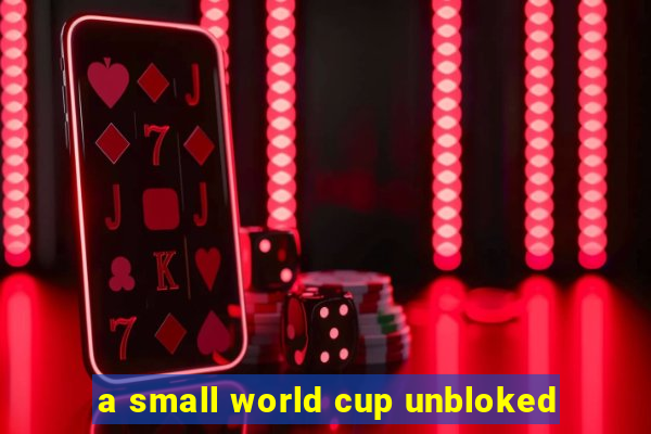 a small world cup unbloked