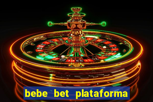 bebe bet plataforma de jogos