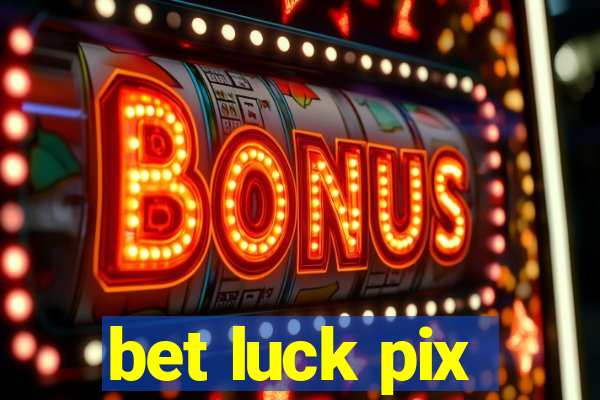 bet luck pix