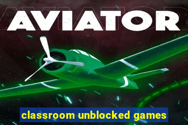 classroom unblocked games