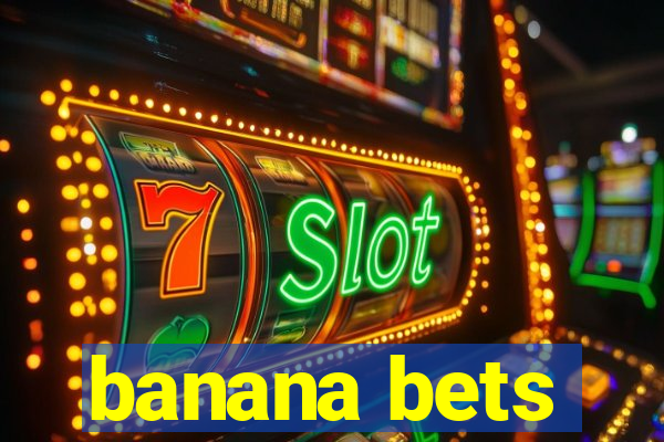 banana bets