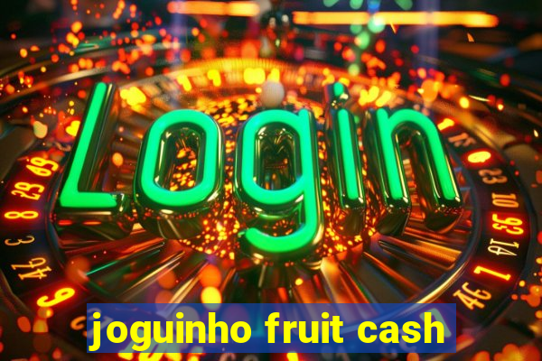 joguinho fruit cash