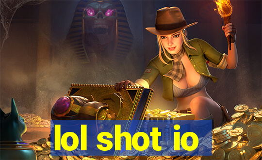 lol shot io