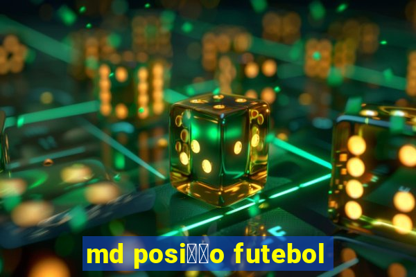 md posi莽茫o futebol