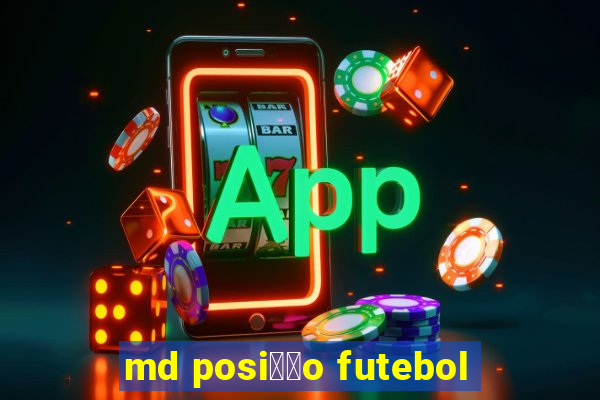 md posi莽茫o futebol