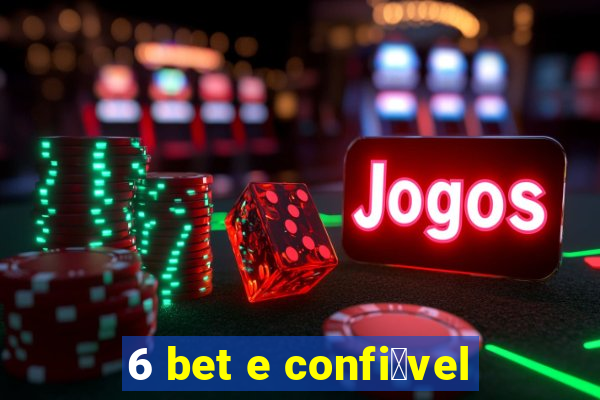 6 bet e confi谩vel