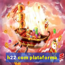 h22 com plataforma