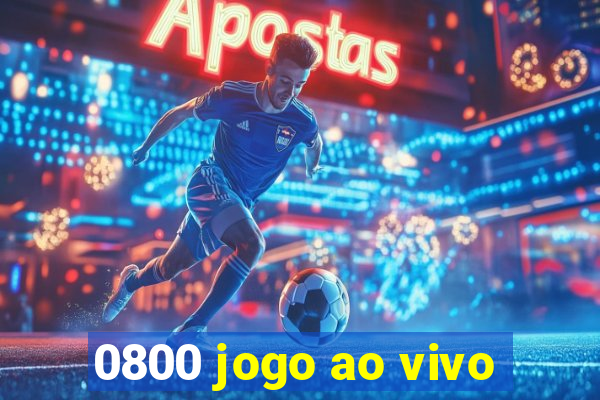 0800 jogo ao vivo