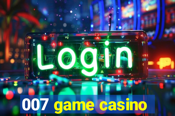 007 game casino