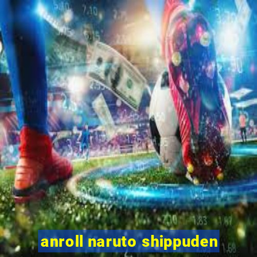 anroll naruto shippuden