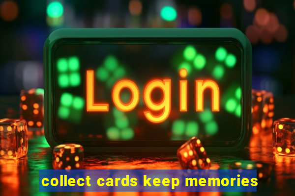 collect cards keep memories