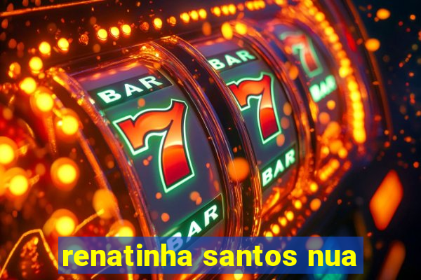 renatinha santos nua