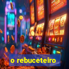 o rebuceteiro