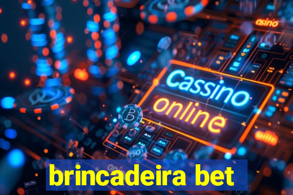 brincadeira bet