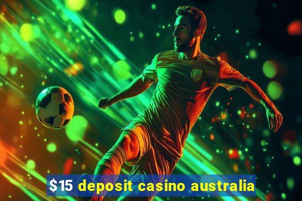 $15 deposit casino australia