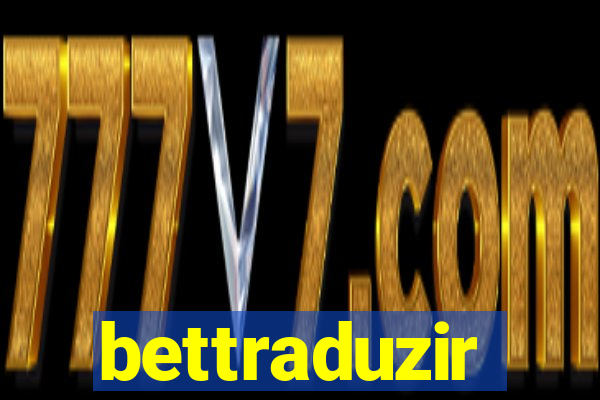 bettraduzir