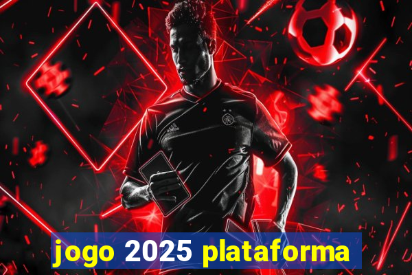 jogo 2025 plataforma