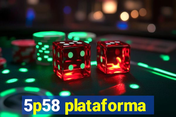 5p58 plataforma