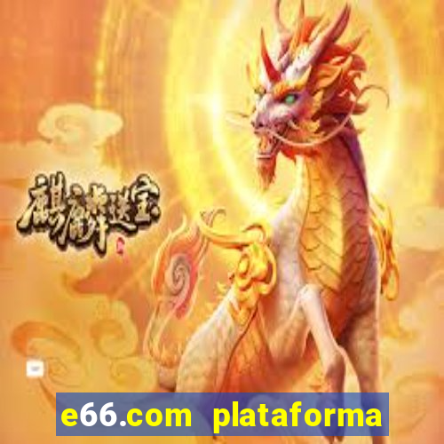 e66.com plataforma de jogos