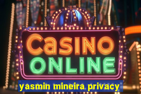 yasmin mineira privacy