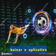 baixar o aplicativo do jogo do tigrinho