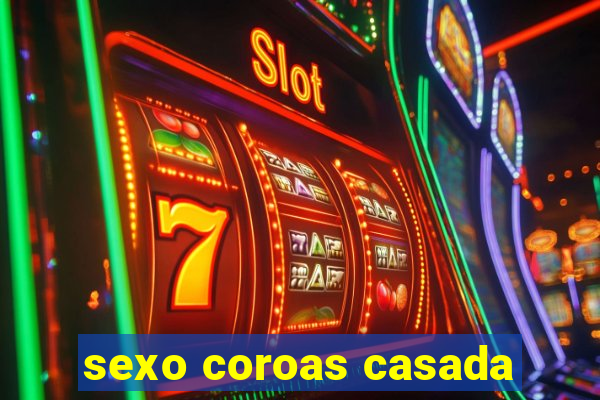 sexo coroas casada