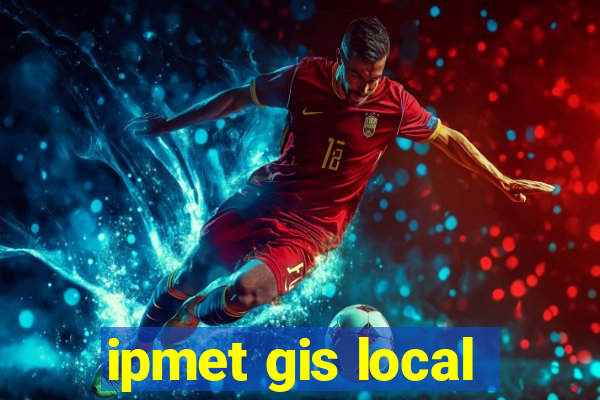 ipmet gis local