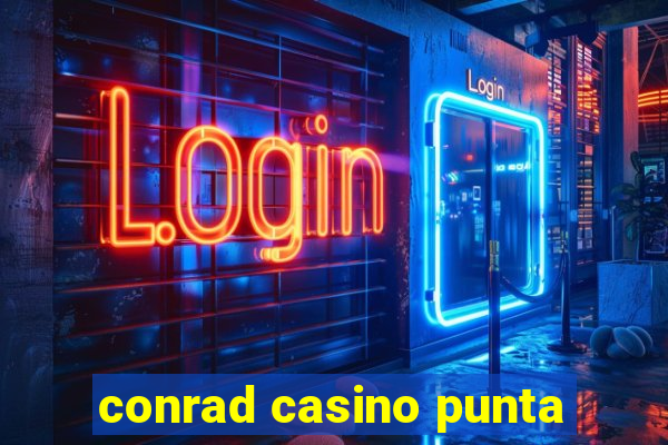 conrad casino punta