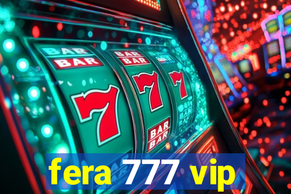 fera 777 vip