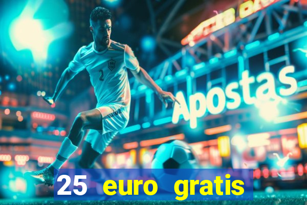 25 euro gratis ohne einzahlung casino