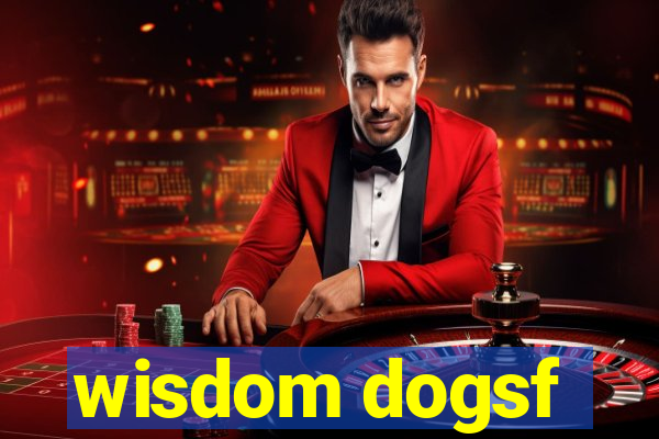 wisdom dogsf