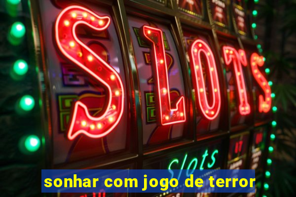 sonhar com jogo de terror