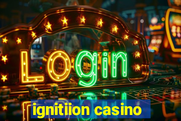 ignitiion casino