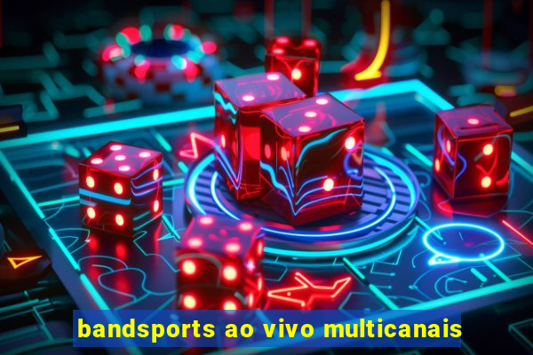 bandsports ao vivo multicanais