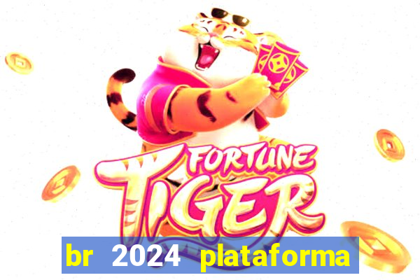 br 2024 plataforma de jogos