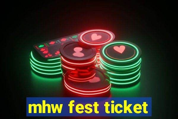 mhw fest ticket