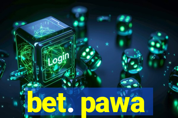 bet. pawa