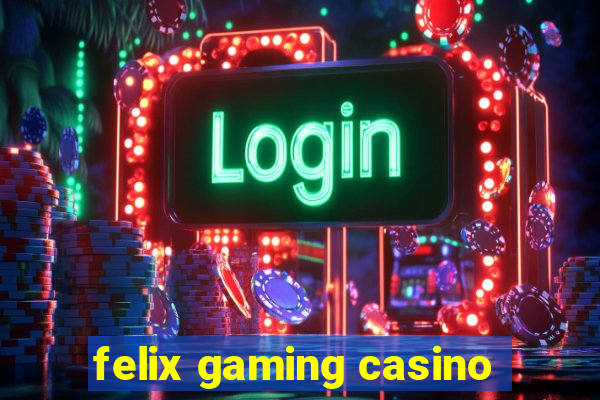 felix gaming casino